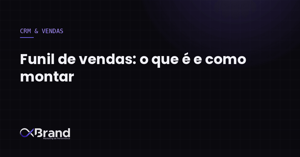 Funil de vendas: o que é, etapas e como montar o seu