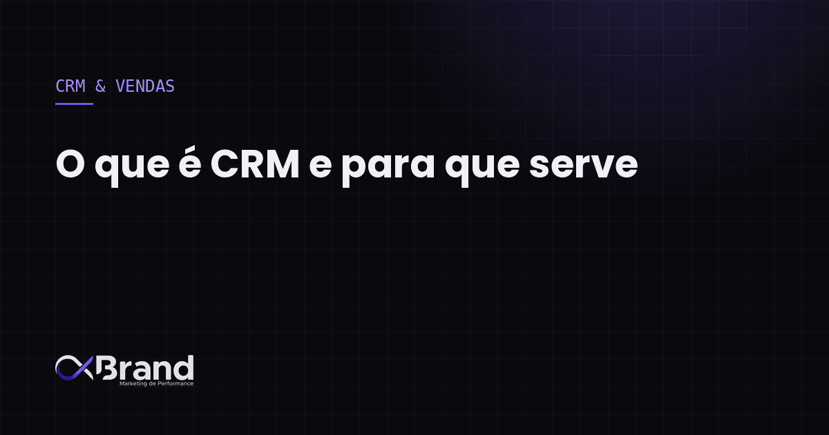 O que é CRM e para que serve (o guia sem jargão)